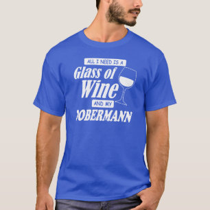 Camiseta Só Preciso De Um Copo De Vinho E Meu Dobermann.