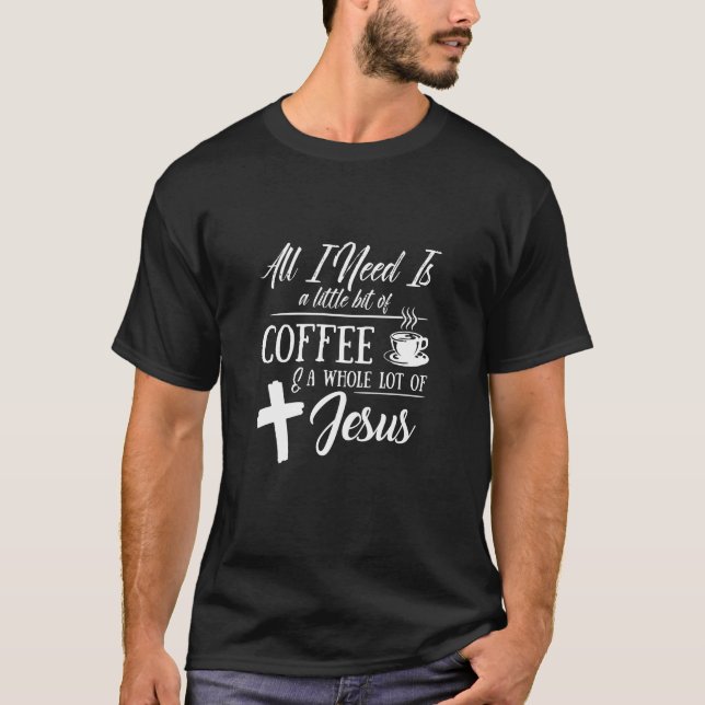 Camiseta Só Preciso De Um Pouco De Café... Um Monte De Café (Frente)