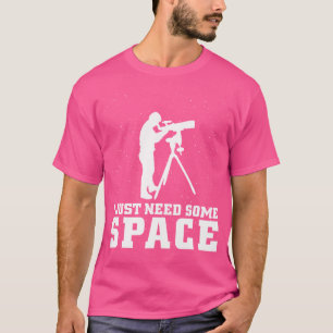 Camiseta Só Preciso De Um Telescópio Engraçado No Espaço As