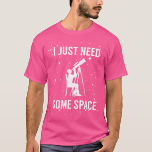 Camiseta Só Preciso De Um Telescópio Engraçado No Espaço As
