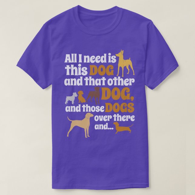 Camiseta Só Preciso Deste Cachorro, Aquele Outro Cachorro E (Frente do Design)