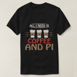 Camiseta Só preciso do café e do Pi Engraçado Matemático.