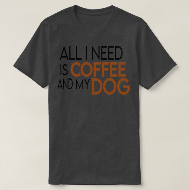 Camiseta Só preciso do meu café e do meu presente de dogdom (Frente do Design)