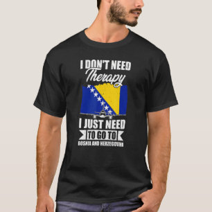 Camiseta Só Preciso Ir Para A Bósnia E Herzegovina