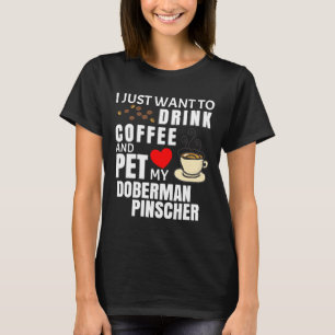 Camiseta Só Quero Beber Café E Pet My Doberman Pi