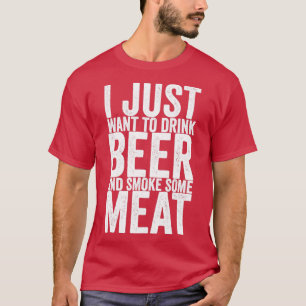 Camiseta Só Quero Beber Cerveja E Fumar Carne