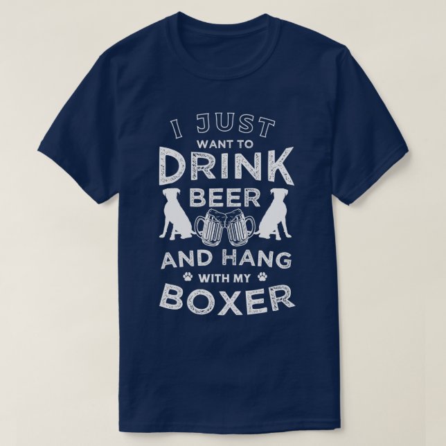 Camiseta Só quero beber cerveja e pendurar com o meu Boxer  (Frente do Design)