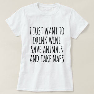 Camiseta Só quero beber vinho, salvar animais e dormir