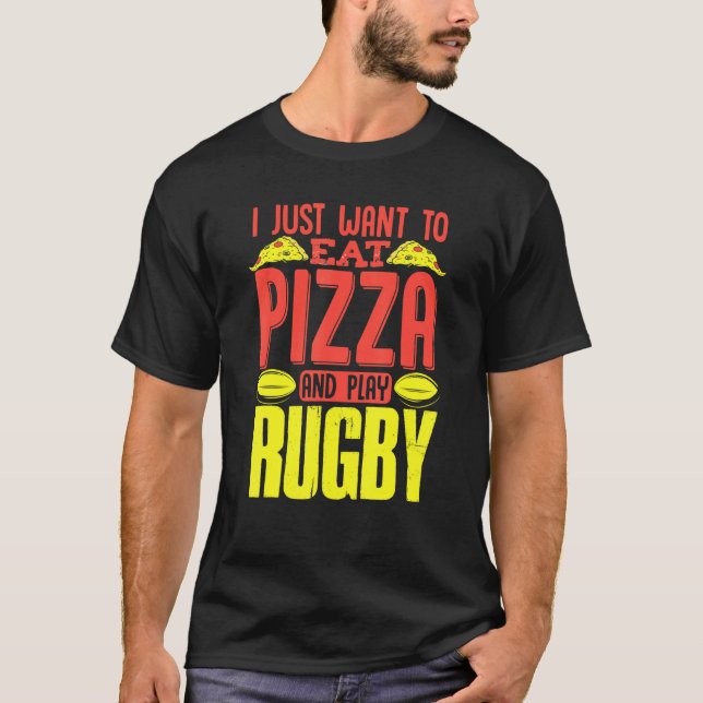 Camiseta Só Quero Comer Pizza E Jogar Rugby (Frente)