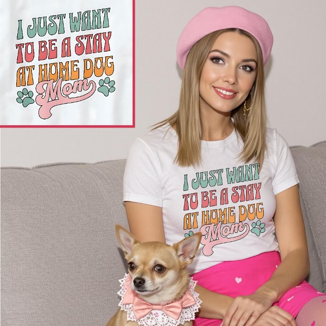 Camiseta Só quero ficar em casa Cachorro mamãe Pastel (I Just Want To Be a Stay At Home Dog Mom Pastel T-Shirt.)