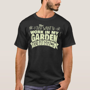 Camiseta Só quero trabalhar no meu jardim e pôr o meu cão 