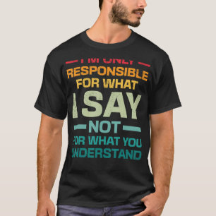 Camiseta Só Sou Responsável Por Aquilo Que Eu Não Digo O Qu