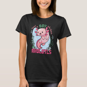Camiseta Só um rapaz que ama Axolotls, salamandra mexicana,
