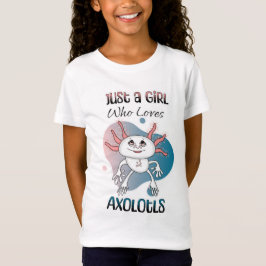 Camiseta Só uma garota que ama Axolotls