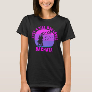 Camiseta Só uma garota que ama o presente de Bachata Dance