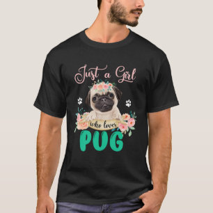Camiseta Só Uma Menina Que Adora Pug Floral Flor Pug Dog