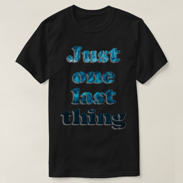 Camiseta Só uma última coisa (Frente do Design)