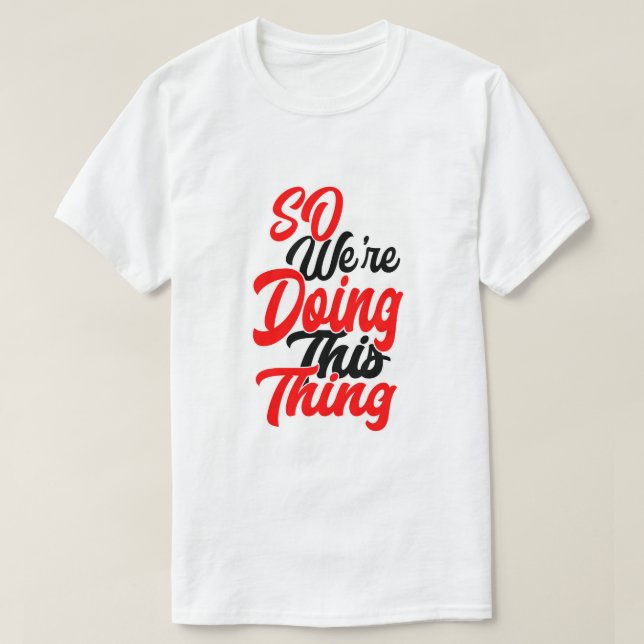 Camiseta So We're Doing This Thing | Script Font T-Shirt (Frente do Design)
