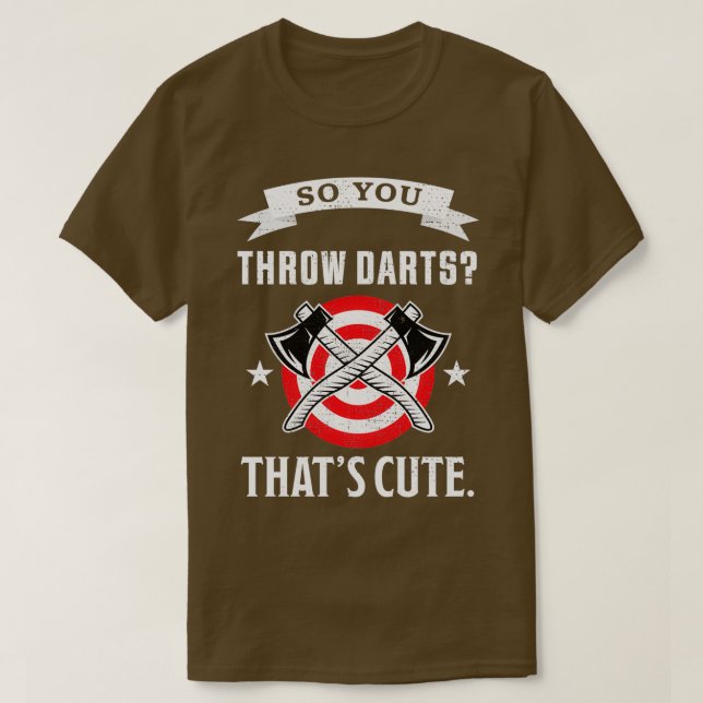 Camiseta So you throw Darts Thatx27s cute Funny Axe Throwin (Frente do Design)