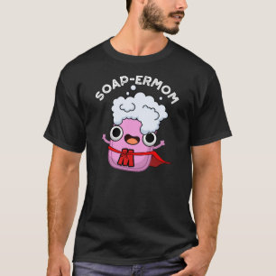 Camiseta Soap-ermom Funny soap Mom Pun DArk BG