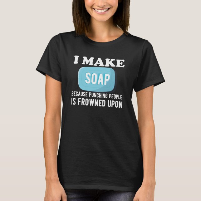 Camiseta Soap Maker - I make soap (Frente)