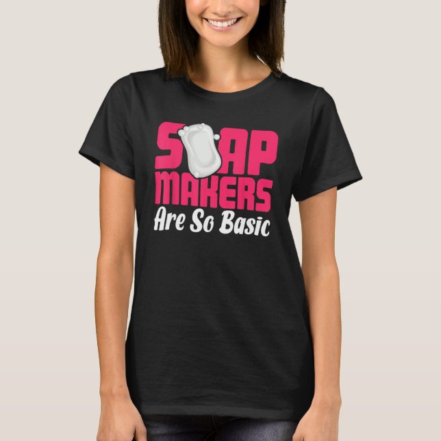 Camiseta Soap Making Soap Maker Soapologist Soap Makers Are (Frente)