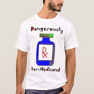 Camiseta Sobre-Medicado perigosamente