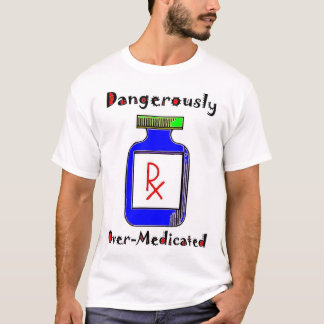Camiseta Sobre-Medicado perigosamente