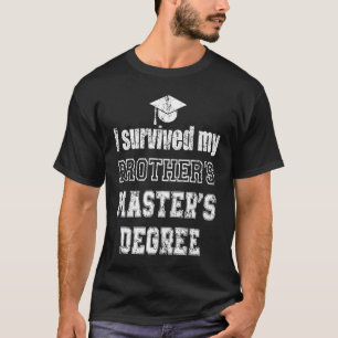 Camiseta sobrevivi à graduação em mestrados dos meus irmãos