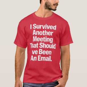 Camiseta Sobrevivi a Mais uma Reunião Que Deveria Ter Sido