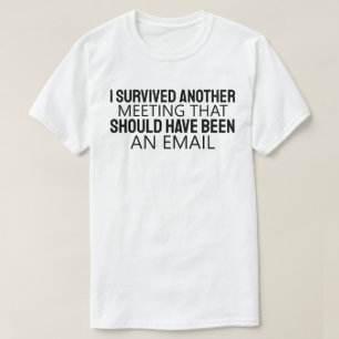 Camiseta Sobrevivi a Outra Reunião Que Deveria Ter Sido Um
