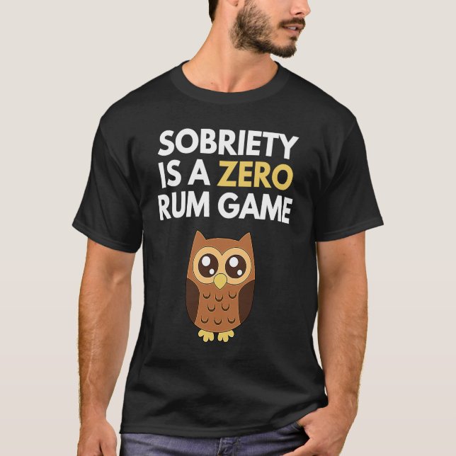 Camiseta Sobriety Is A Zero Rum Game  Recovery Pun AA NA Ow (Frente)