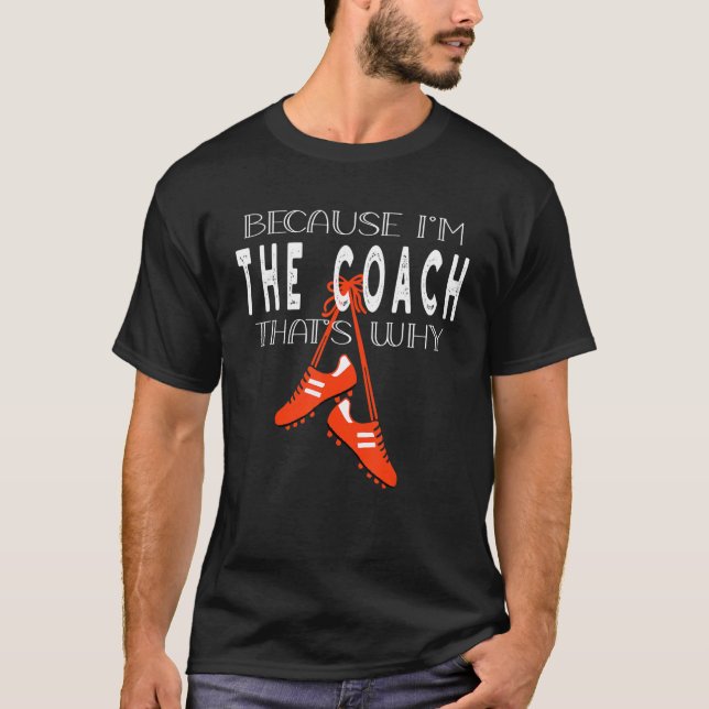 Camiseta soccer coach game soccer boots because I'm coach t (Frente)