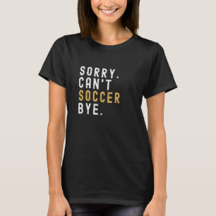 Camiseta Soccer Mãe, Desculpe Não Conseguir Soccer, Tchau,