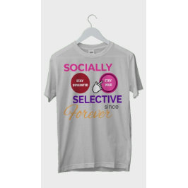 Camiseta SOCIALLY SELECTIVE SINCE FOREVER - Funny Shirt
