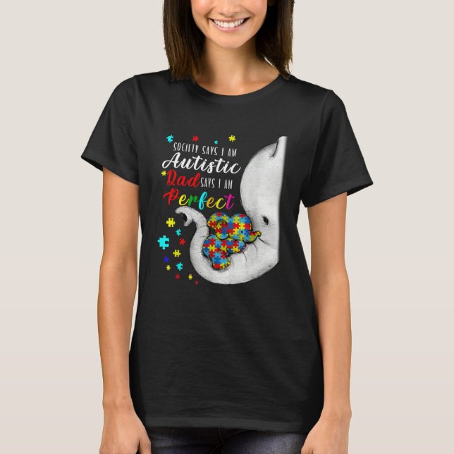 Camiseta Society Says I m Autistic Dad Says I m Perfect Aut (Frente)