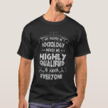 Camiseta Sociologia Social Science Sociologista Gift<br><div class="desc">Engraçado Design da Sociologia que diz: "O Meu Grau De Sociologia Faz-Me Altamente Qualificado Para Julgar Todos". Isso é certo para um sociólogo que acabou de se formar.</div>