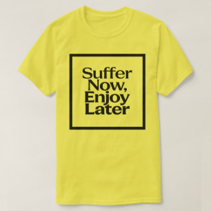 Camiseta Sofra Agora e Desfrute Depois Citação Motivacional