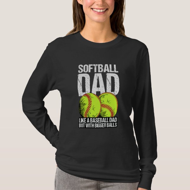 Camiseta Softball Dad like A Baseball Dad But With Bigger B (Frente)