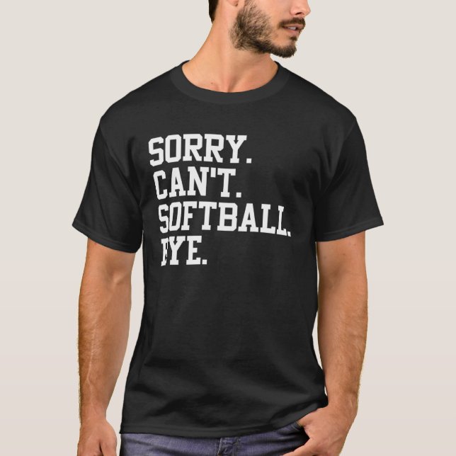 Camiseta Softball Player  Sports  Sorry Can t Softball Bye (Frente)
