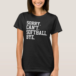 Camiseta Softball Player  Sports  Sorry Can t Softball Bye
