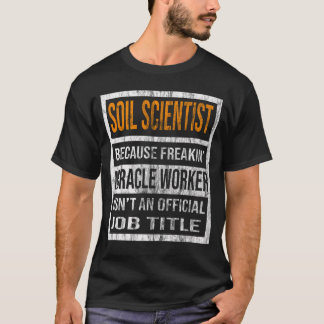 Camiseta Soil Scientist Because Freaking Miracle Worker Is 