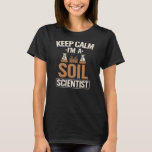 Camiseta Soil Scientists Keep Calm Farmer Soil Science<br><div class="desc">Soil Scientists Keep Calm Farmer Soil Science Agriculturist Gift. Perfect gift for your dad,  mom,  papa,  men,  women,  friend and family members on Thanksgiving Day,  Christmas Day,  Mothers Day,  Fathers Day,  4th of July,  1776 Independent day,  Veterans Day,  Halloween Day,  Patrick's Day</div>