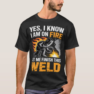 Camiseta Soldador Sim, Eu Sei Que Estou Em Chamas, Deixe-Me