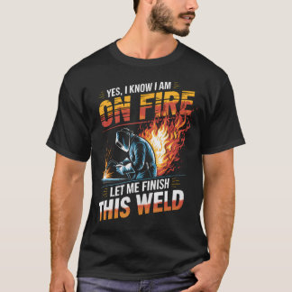 Camiseta Soldador Sim Eu Sei Que Estou Em Chamas Deixe-me T