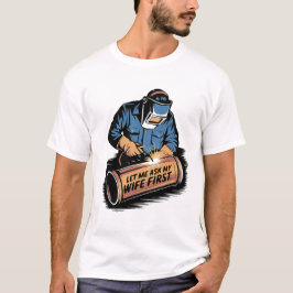 Camiseta Soldar Humor - Pergunte à minha esposa Primeira Mu
