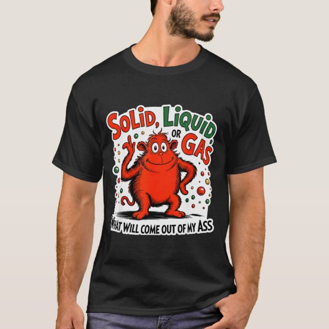 Camiseta Solid Liquid Gas What Will Come Out Of My As Funny (Frente)