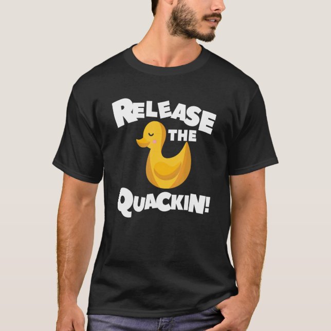 Camiseta Solte O Quackin Para Um Pato (Frente)