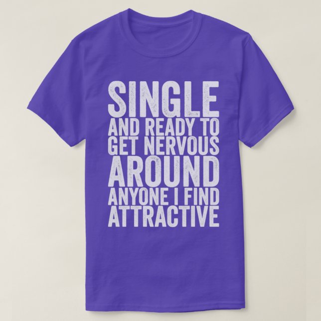 Camiseta Solteiro E Pronto Para Ficar Nervoso Em Qualquer U (Frente do Design)