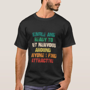 Camiseta Solteiro E Pronto Para Ficar Nervoso Perto de Qual